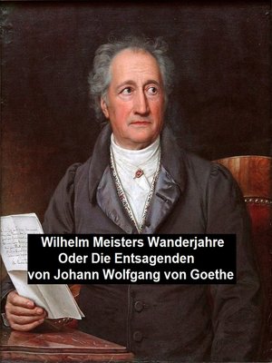 cover image of Wilhelm Meisters Wanderjahre Oder Die Entsagenden